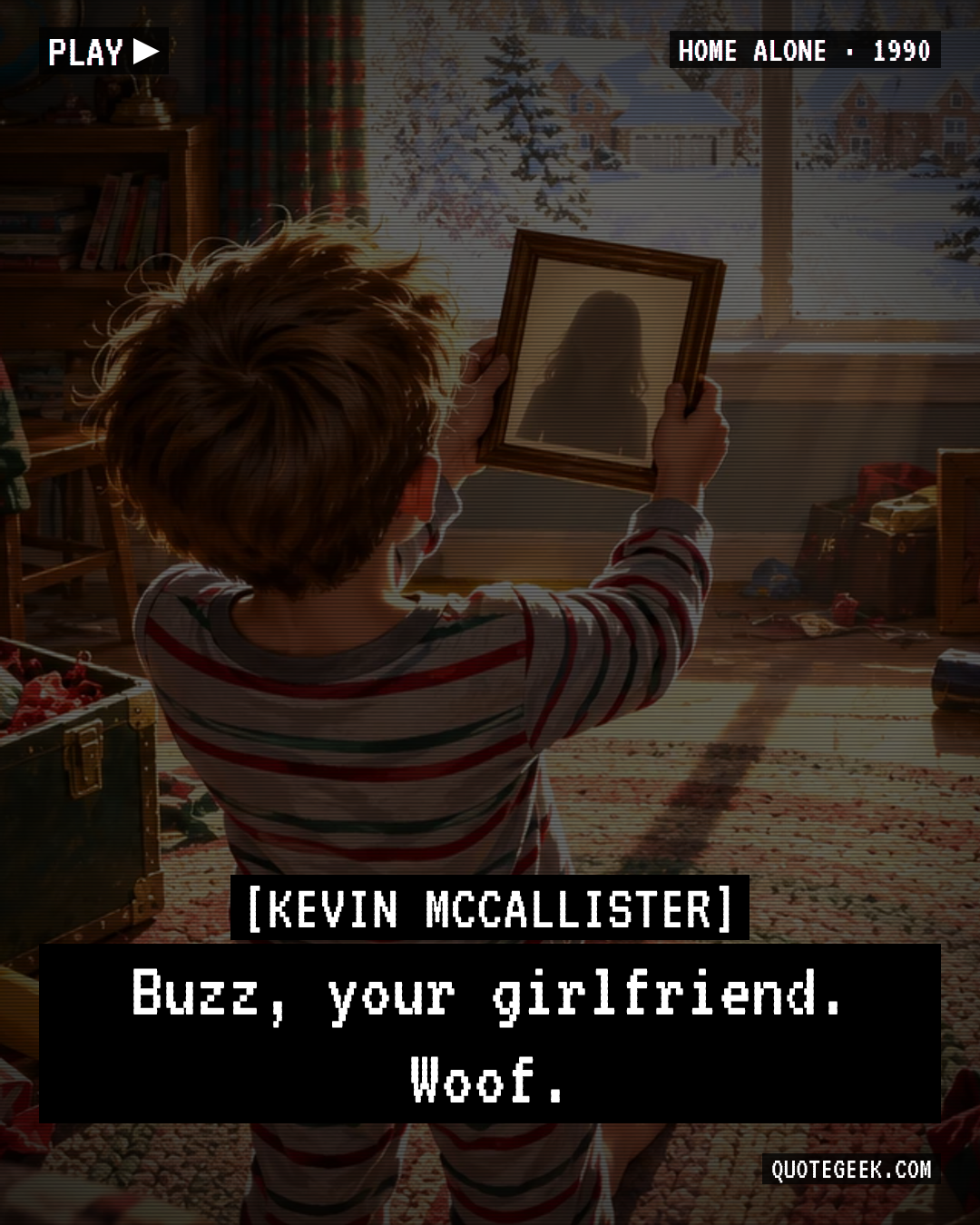 “Buzz, your girlfriend. Woof.” — Kevin McCallister · Home Alone. Illustrated QuoteGeek card.