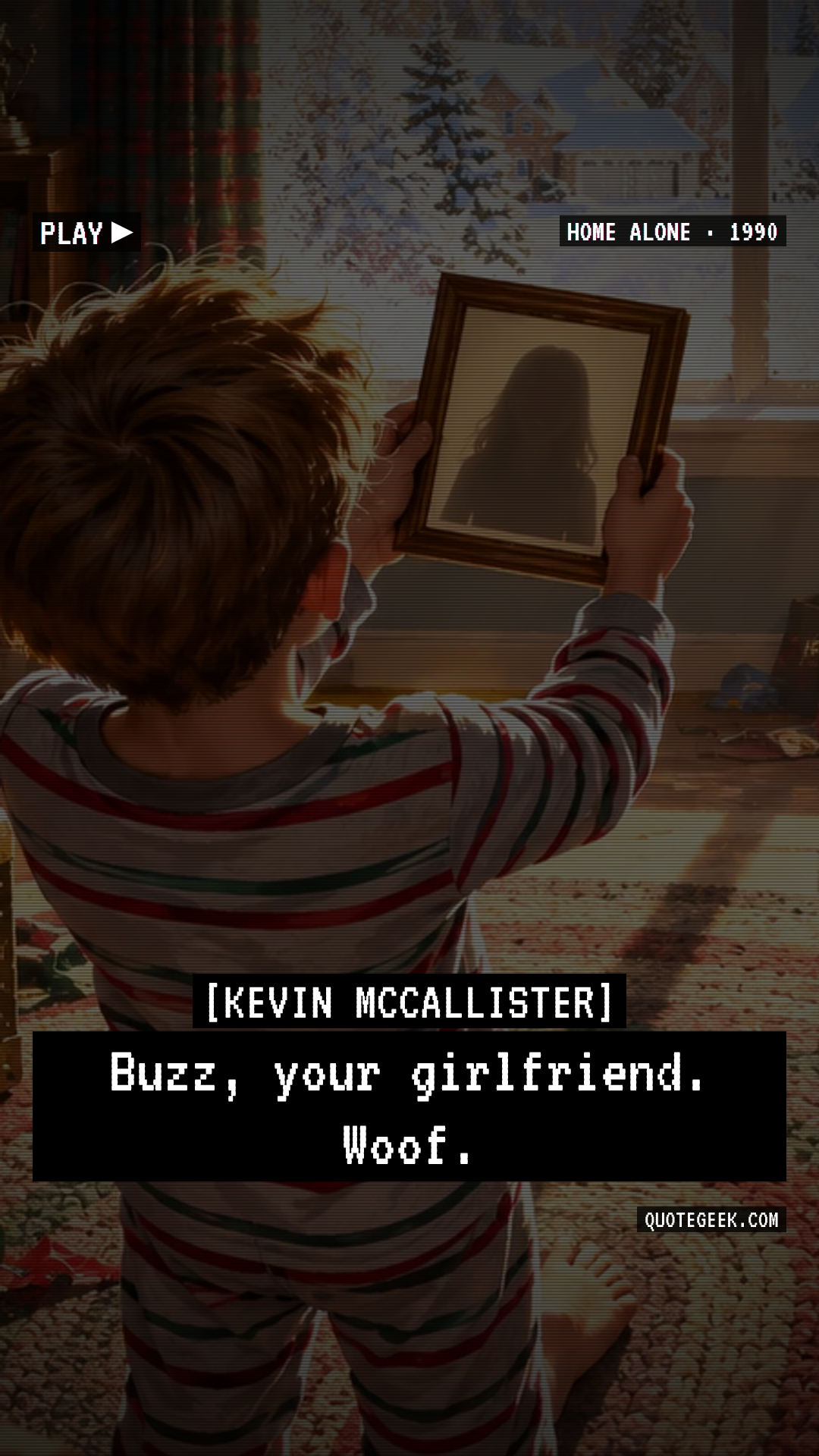 “Buzz, your girlfriend. Woof.” — Kevin McCallister · Home Alone. Illustrated QuoteGeek card.