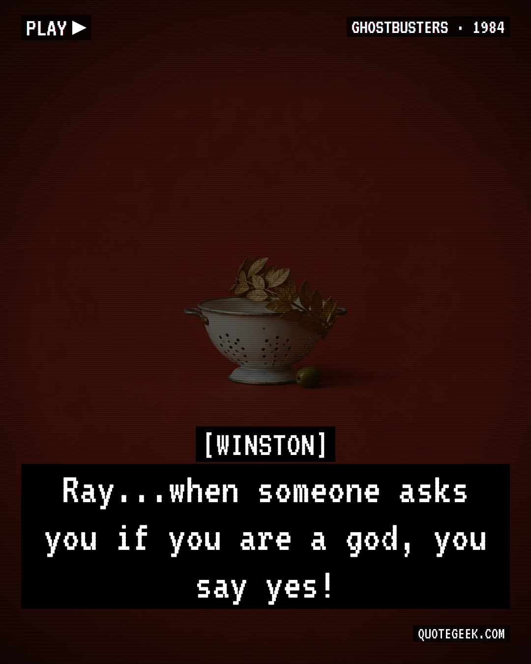 “Ray...when someone asks you if you are a god, you say yes!” — Winston · Ghostbusters. Illustrated QuoteGeek card.