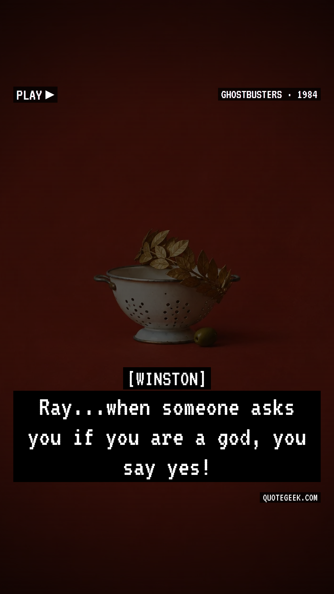 “Ray...when someone asks you if you are a god, you say yes!” — Winston · Ghostbusters. Illustrated QuoteGeek card.