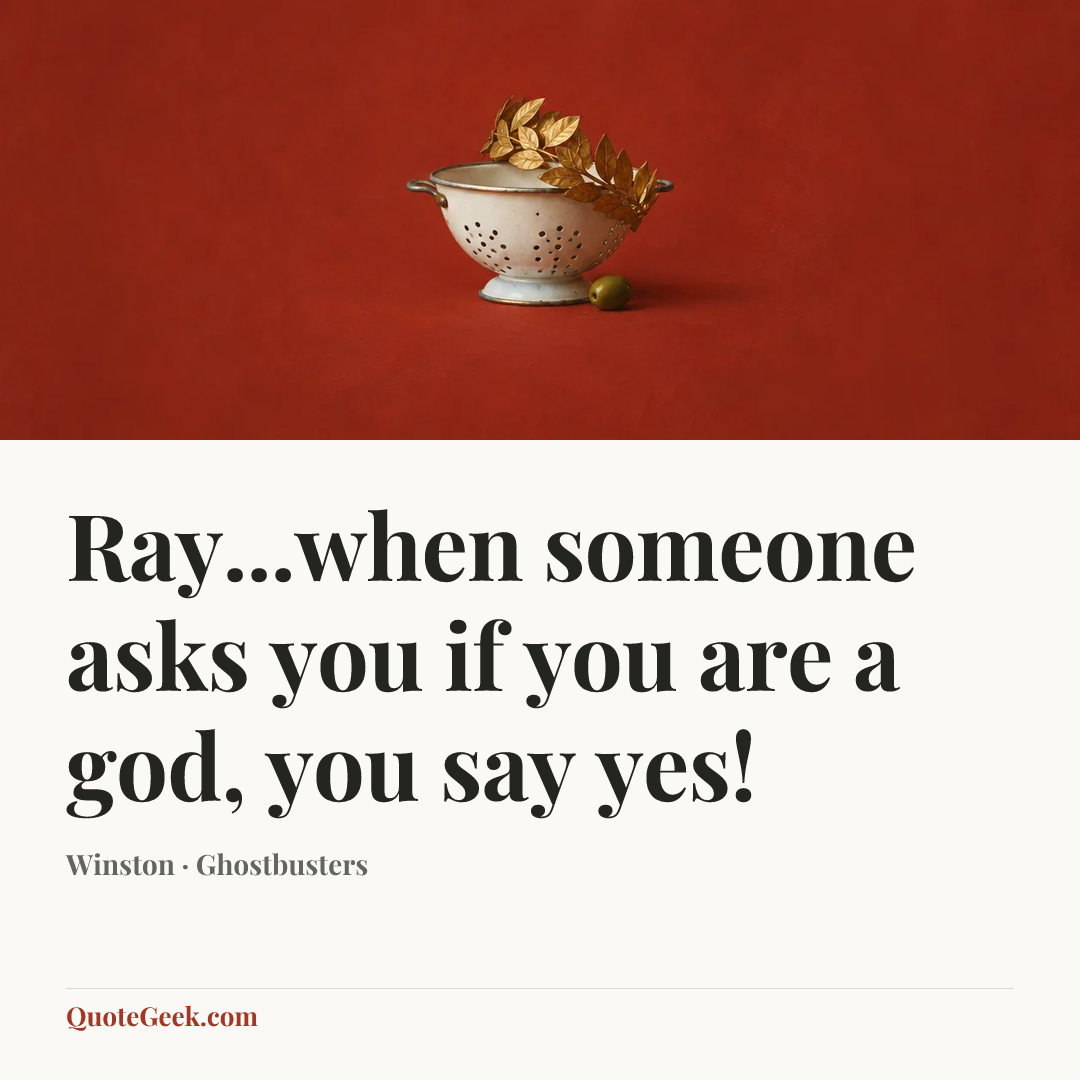 “Ray...when someone asks you if you are a god, you say yes!” — Winston · Ghostbusters. Illustrated QuoteGeek card.