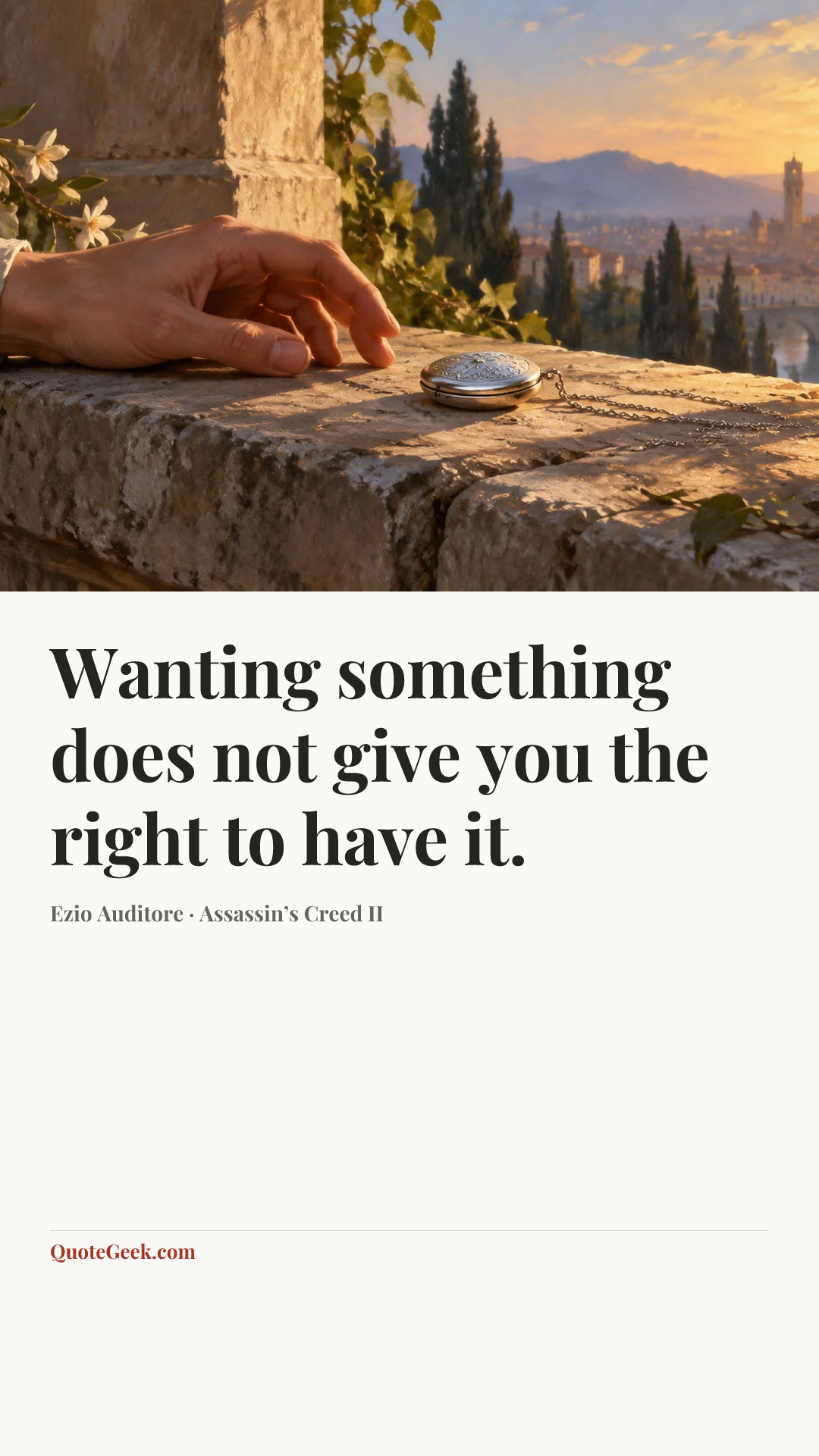 “Wanting something does not give you the right to have it.” — Ezio Auditore · Assassin’s Creed II. Illustrated QuoteGeek card.