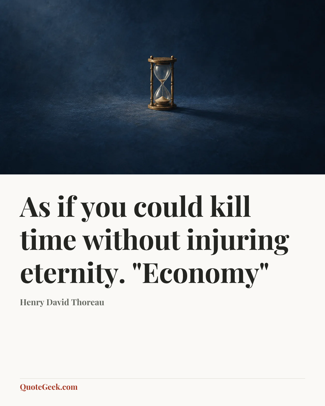 “As if you could kill time without injuring eternity.
"Economy"” — Henry David Thoreau. Illustrated QuoteGeek card.