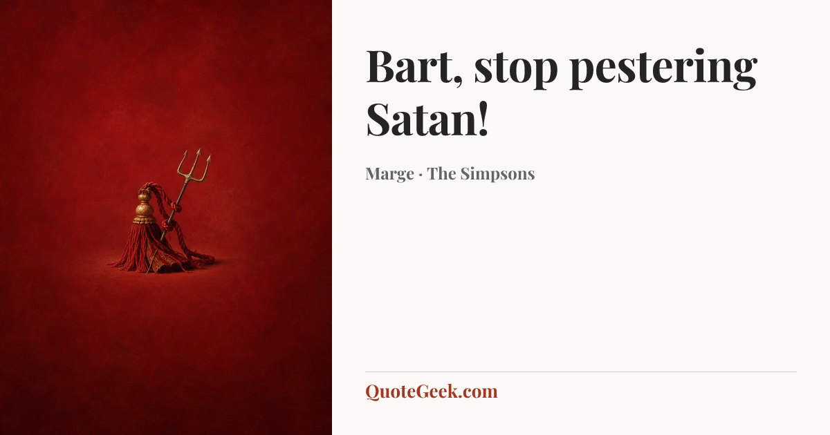 “Bart, stop pestering Satan!” — Marge · The Simpsons. Illustrated QuoteGeek card.