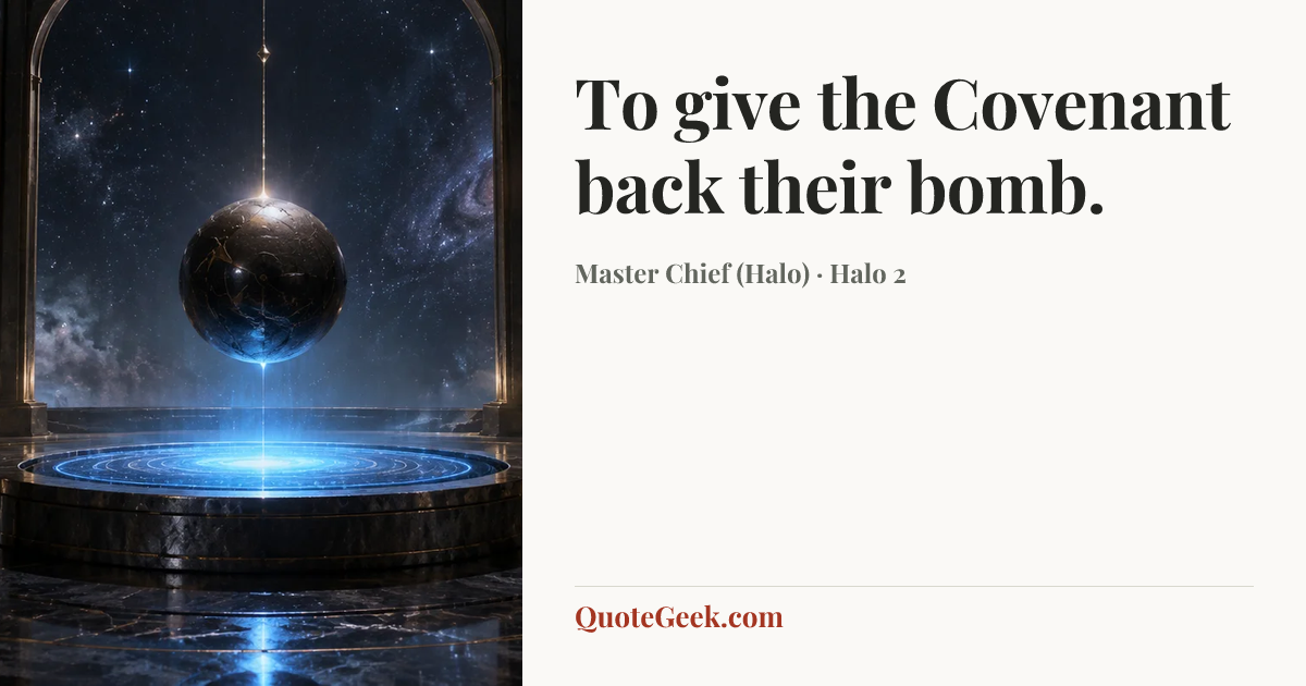 “To give the Covenant back their bomb.” — Master Chief (Halo) · Halo 2. Illustrated QuoteGeek card.