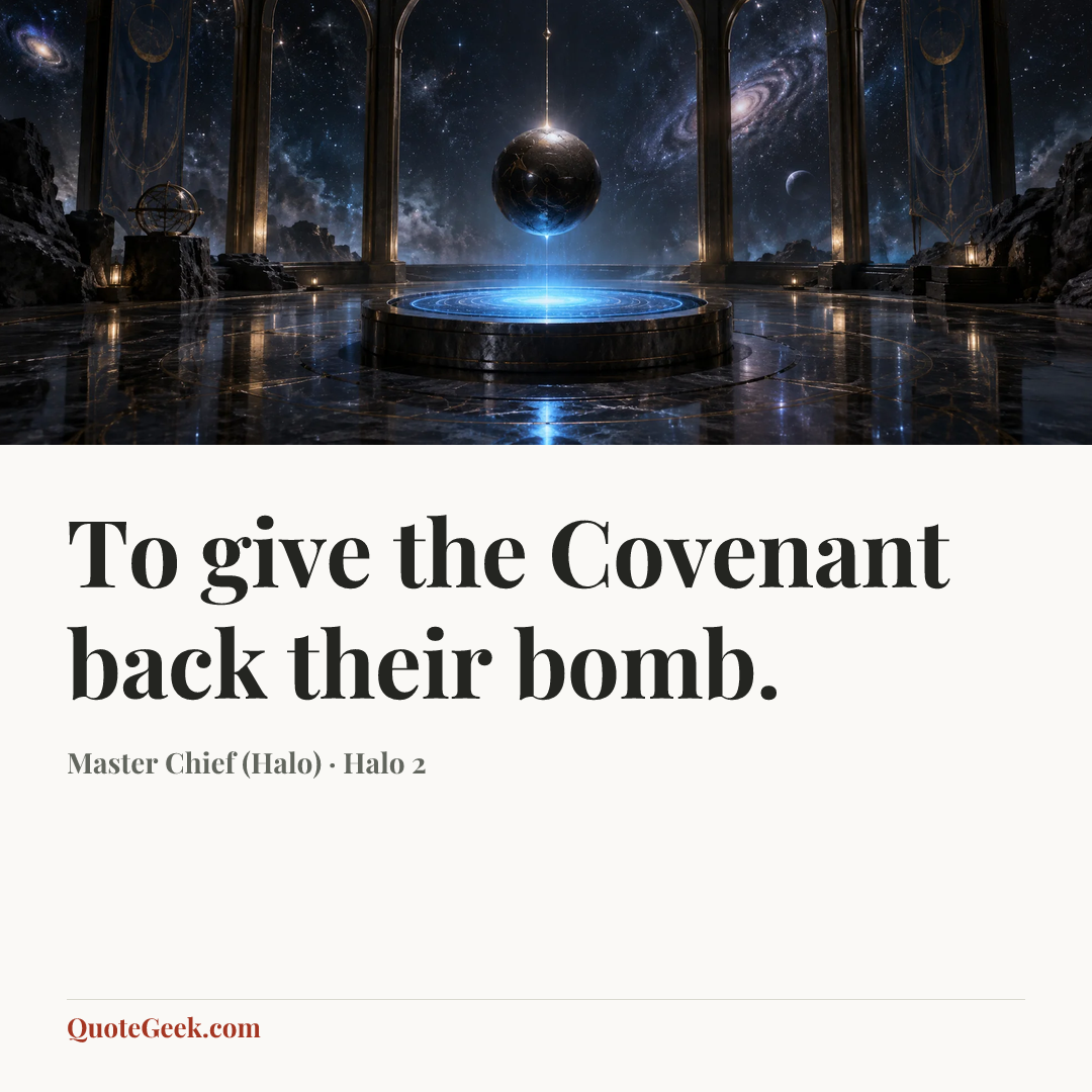 “To give the Covenant back their bomb.” — Master Chief (Halo) · Halo 2. Illustrated QuoteGeek card.