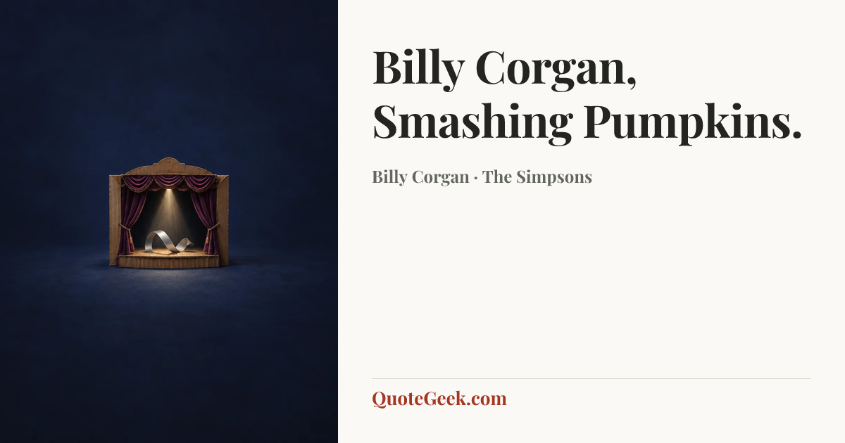 “Billy Corgan, Smashing Pumpkins.” — Billy Corgan · The Simpsons. Illustrated QuoteGeek card.