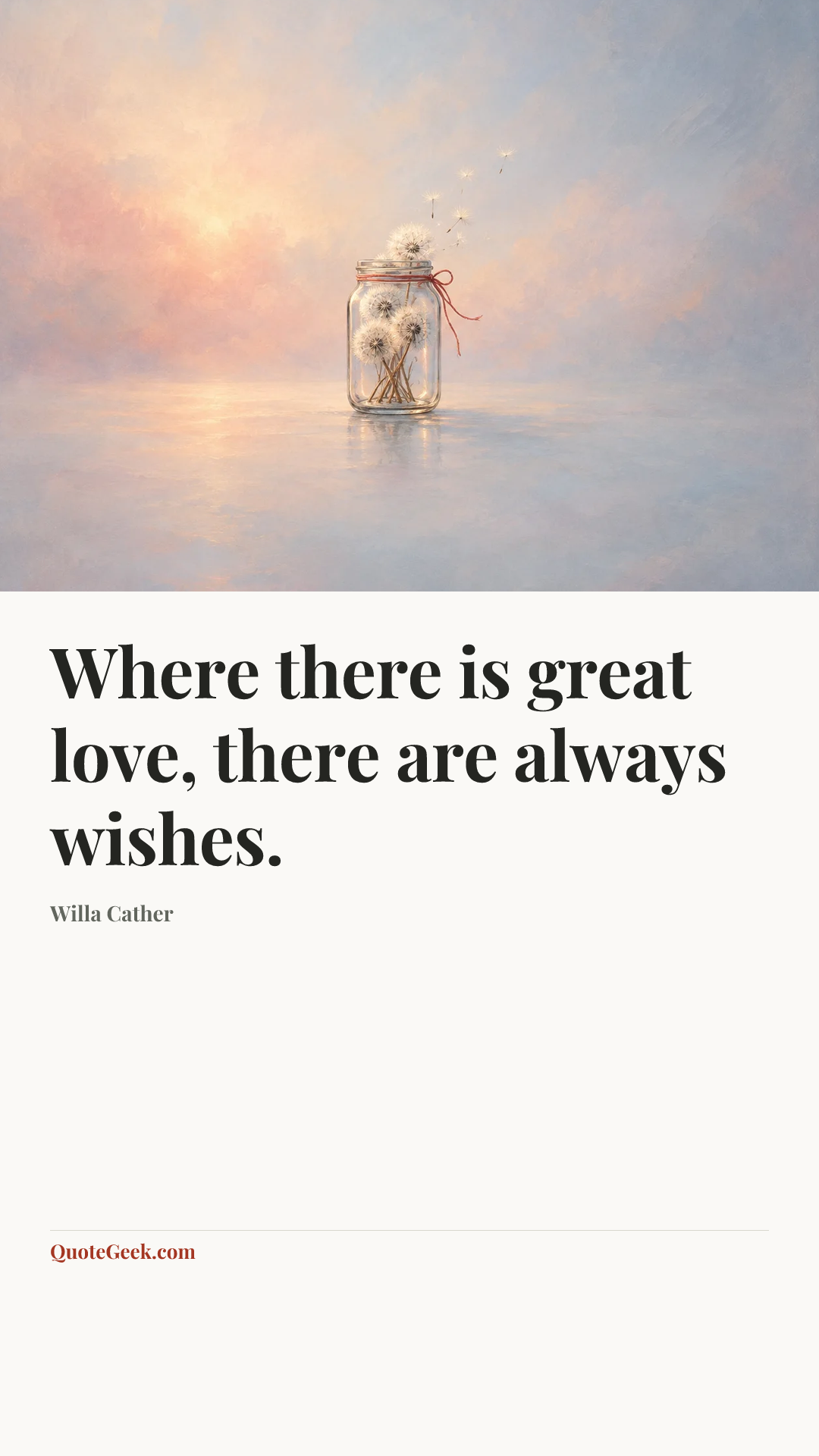 “Where there is great love, there are always wishes.” — Willa Cather. Illustrated QuoteGeek card.