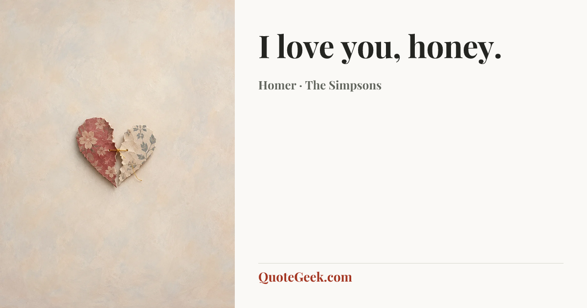 “I love you, honey.” — Homer · The Simpsons. Illustrated QuoteGeek card.