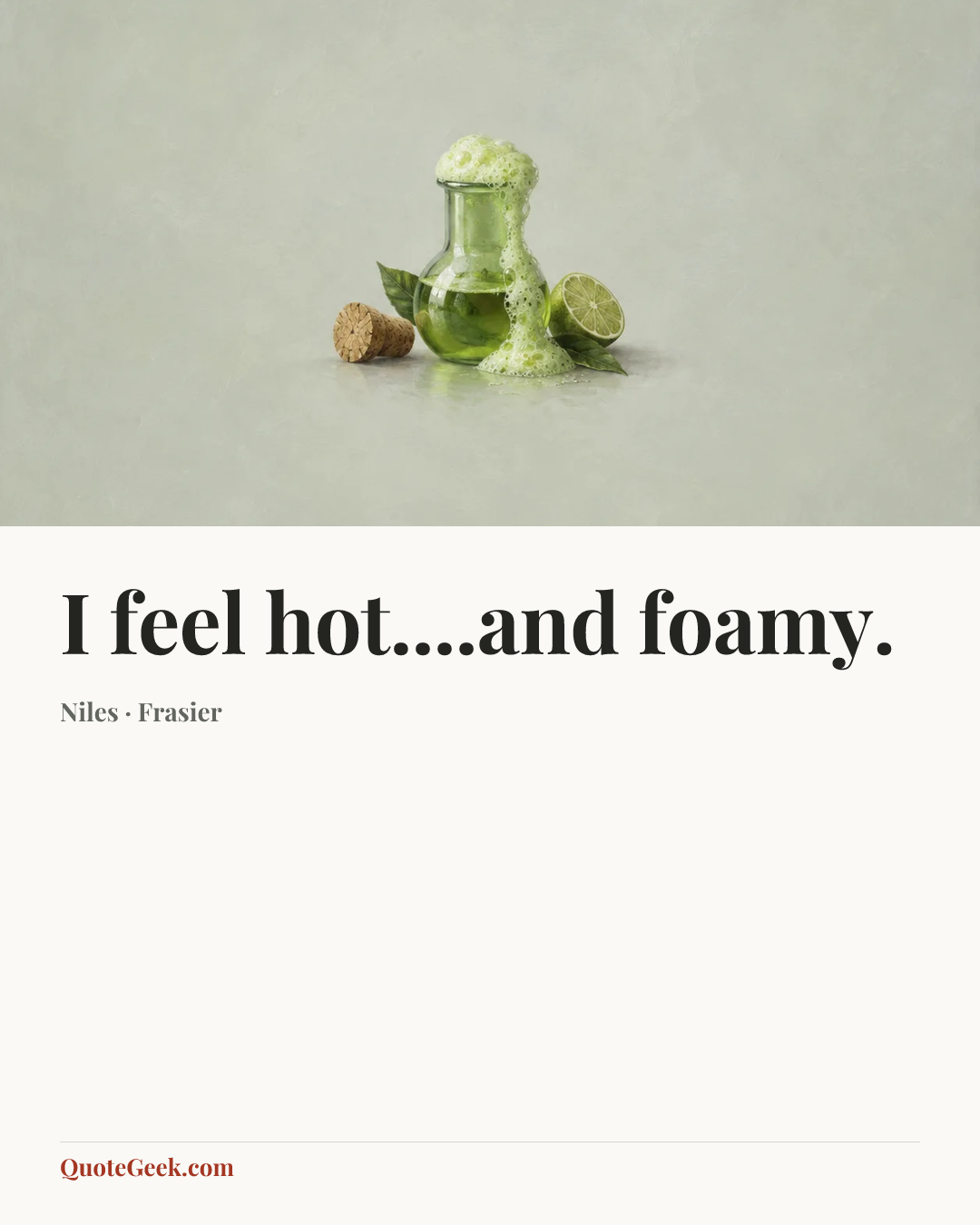 “I feel hot....and foamy.” — Niles · Frasier. Illustrated QuoteGeek card.