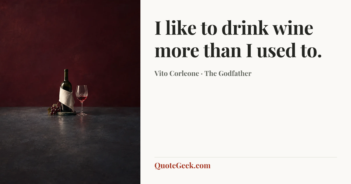 “I like to drink wine more than I used to.” — Vito Corleone · The Godfather. Illustrated QuoteGeek card.