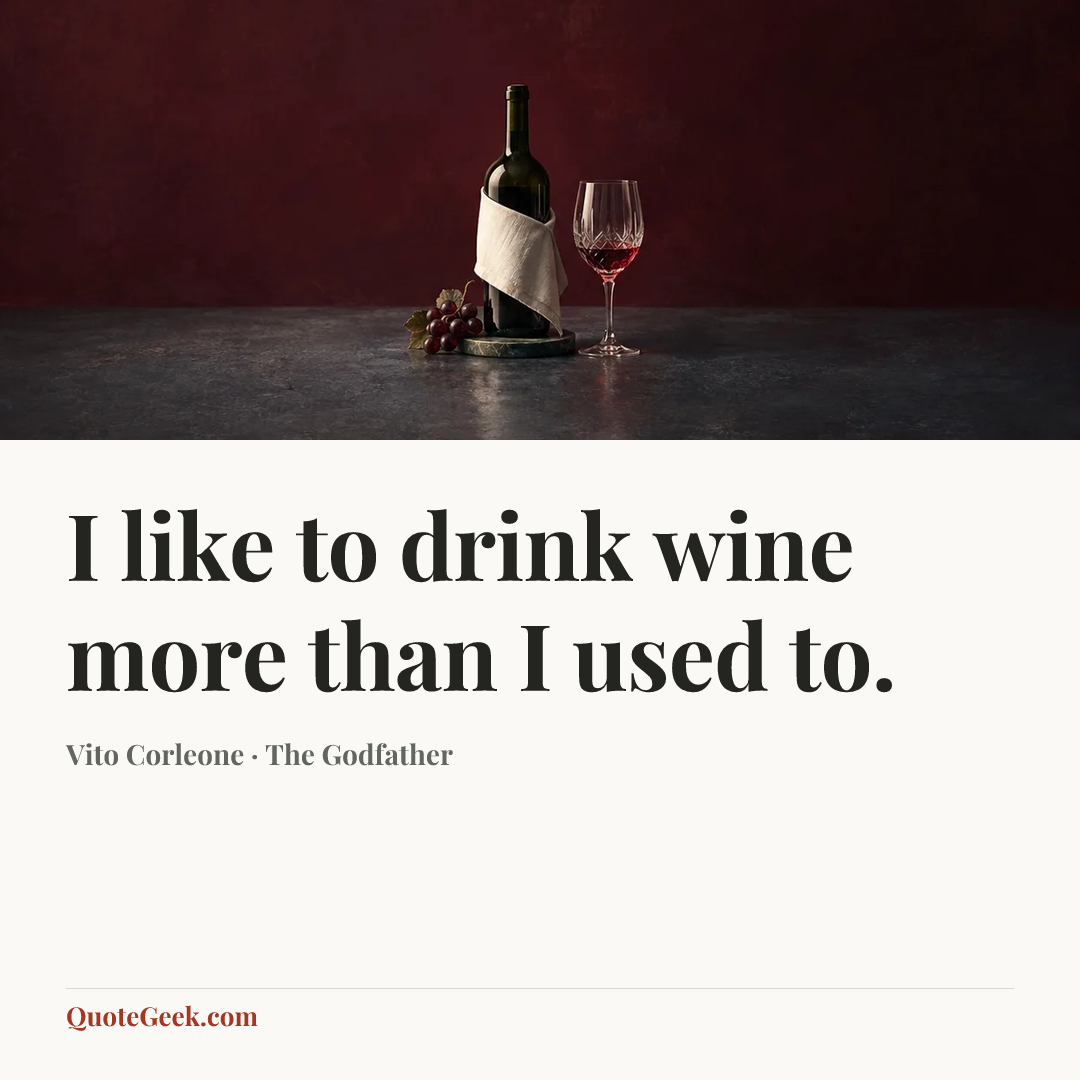 “I like to drink wine more than I used to.” — Vito Corleone · The Godfather. Illustrated QuoteGeek card.