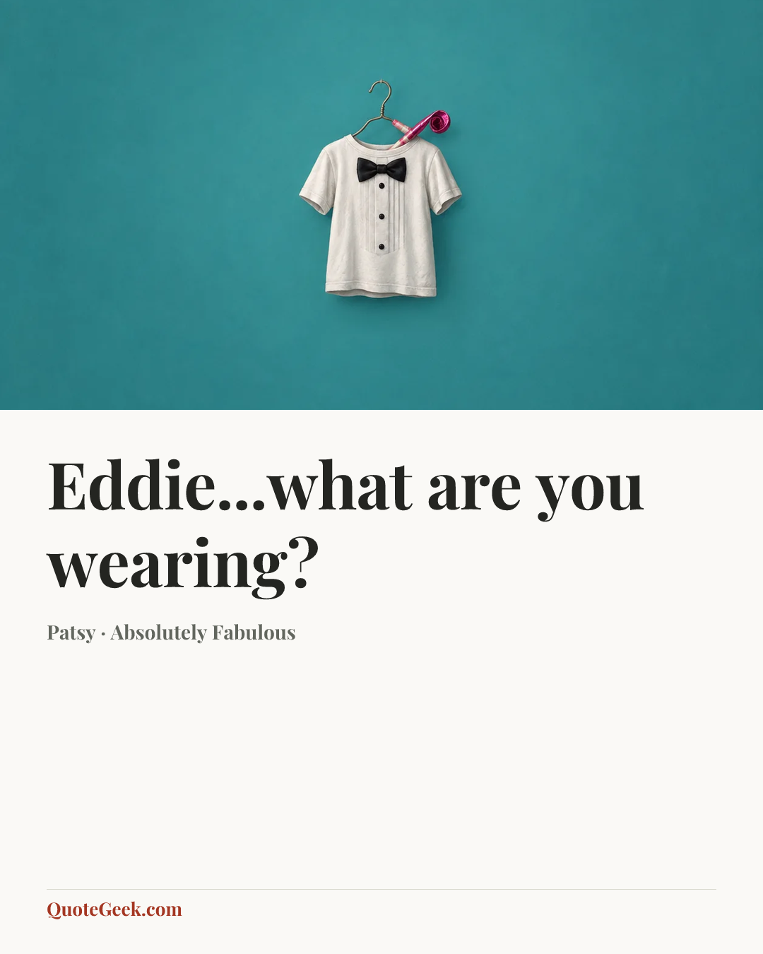 “Eddie...what are you wearing?” — Patsy · Absolutely Fabulous. Illustrated QuoteGeek card.
