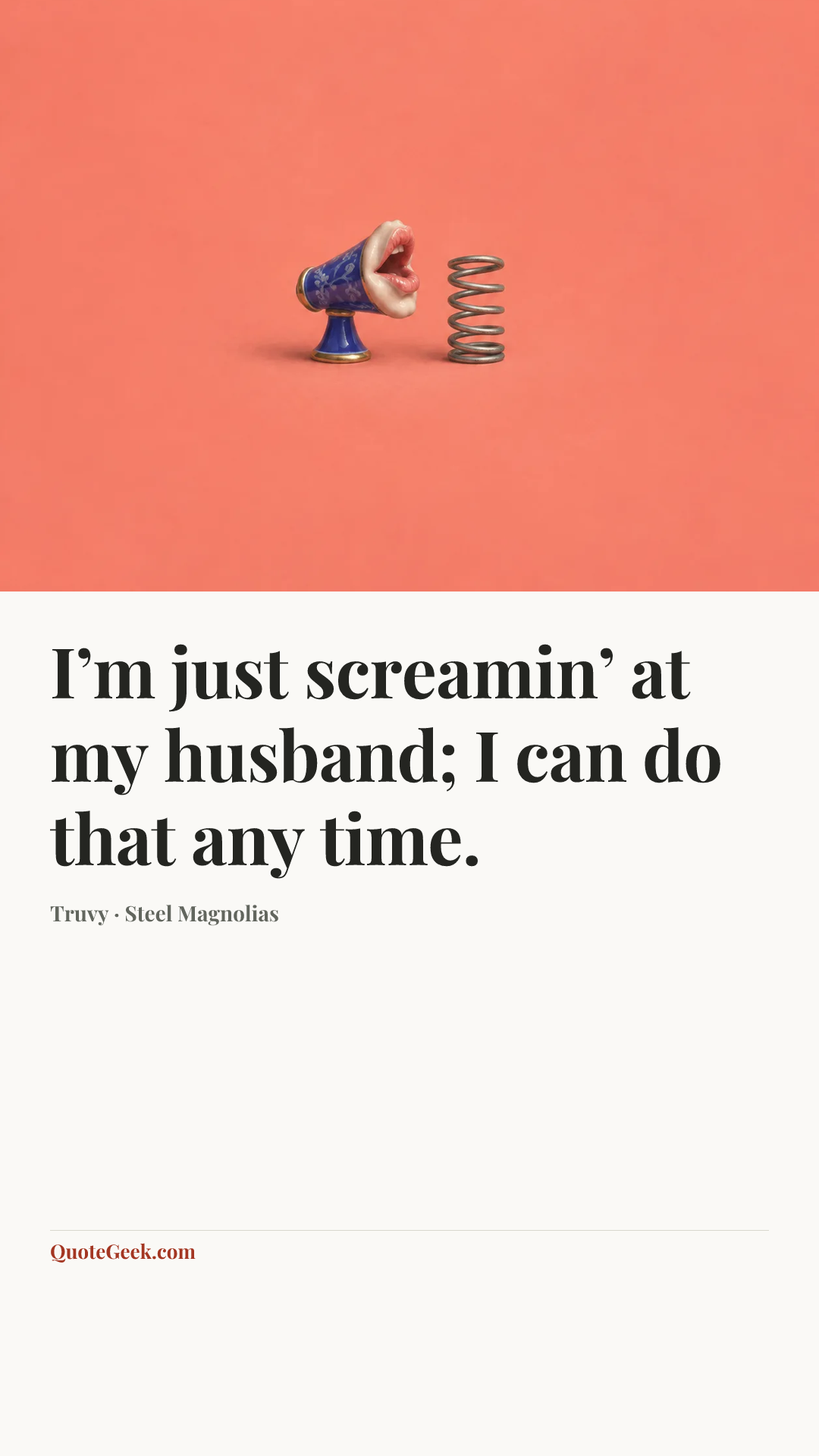 “I’m just screamin’ at my husband; I can do that any time.” — Truvy · Steel Magnolias. Illustrated QuoteGeek card.