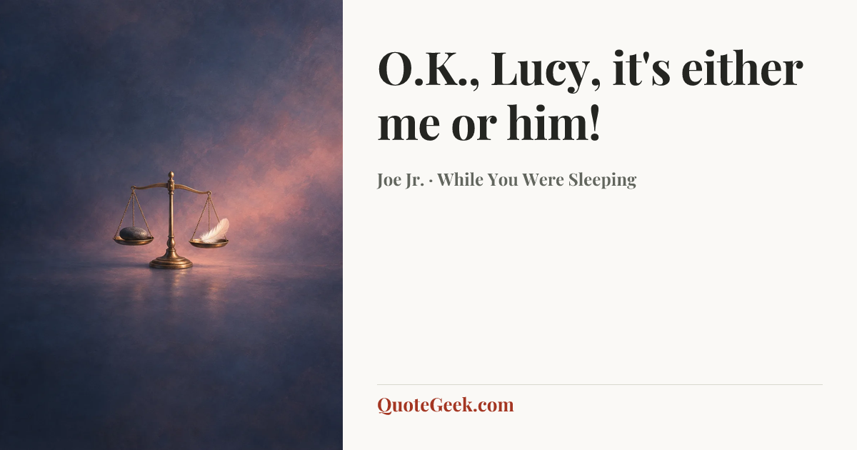 “O.K., Lucy, it's either me or him!” — Joe Jr. · While You Were Sleeping. Illustrated QuoteGeek card.