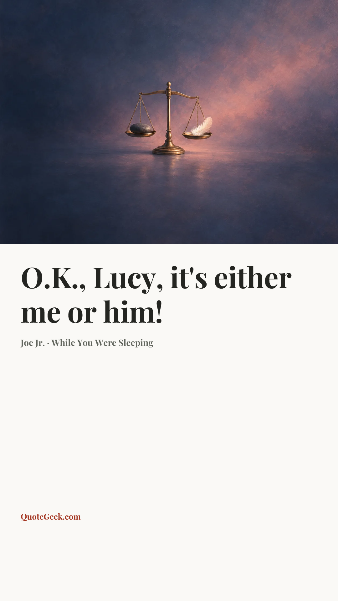 “O.K., Lucy, it's either me or him!” — Joe Jr. · While You Were Sleeping. Illustrated QuoteGeek card.
