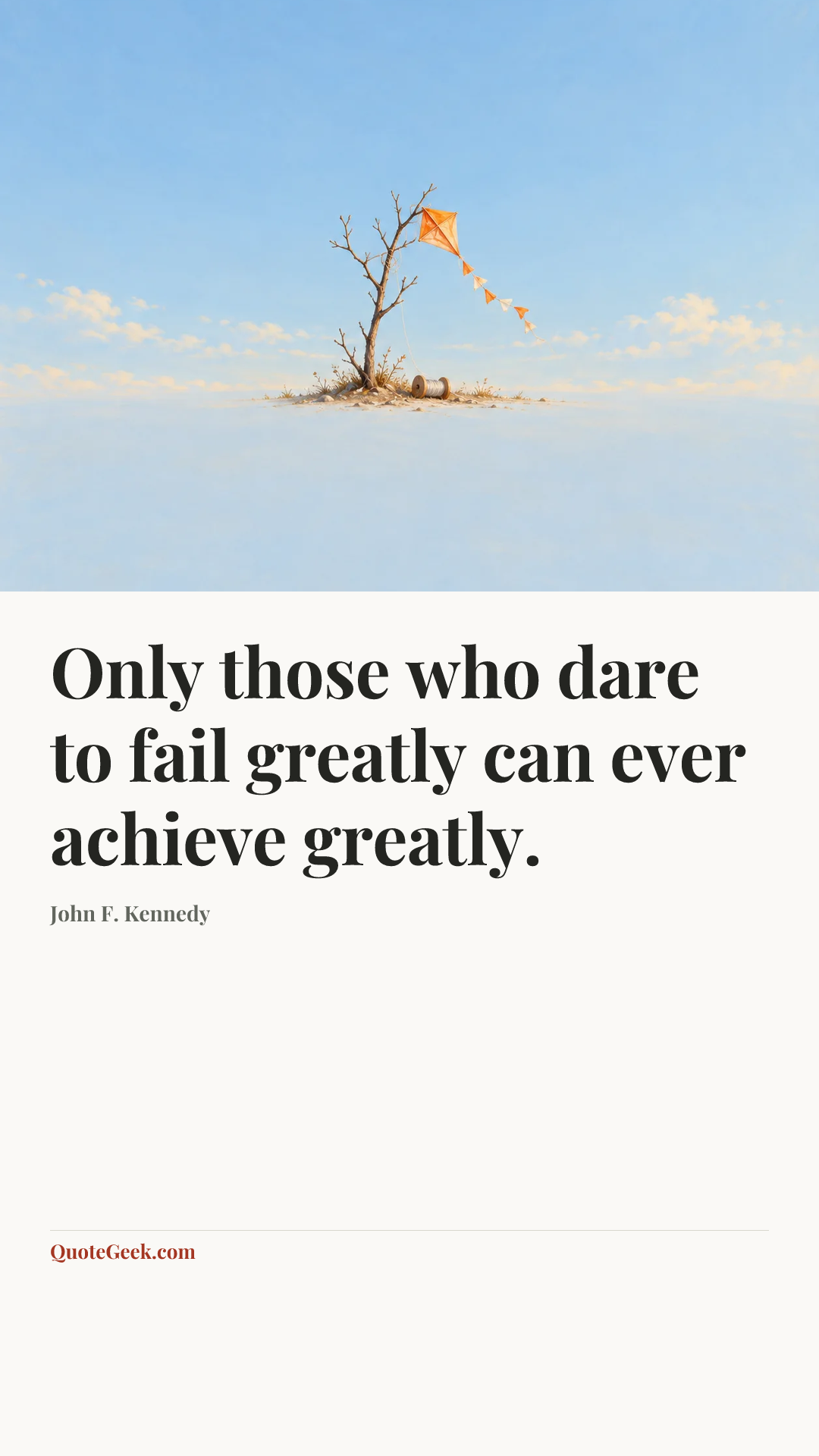 “Only those who dare to fail greatly can ever achieve greatly.” — John F. Kennedy. Illustrated QuoteGeek card.