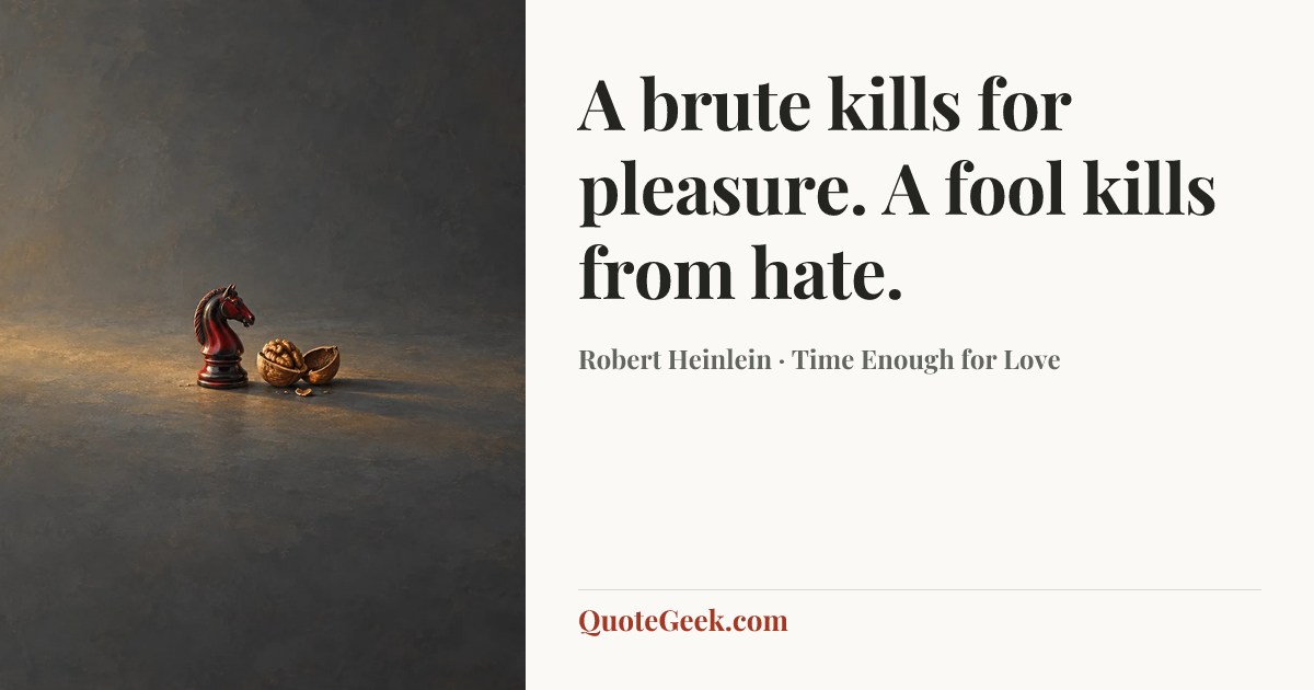 “A brute kills for pleasure. A fool kills from hate.” — Robert Heinlein · Time Enough for Love. Illustrated QuoteGeek card.