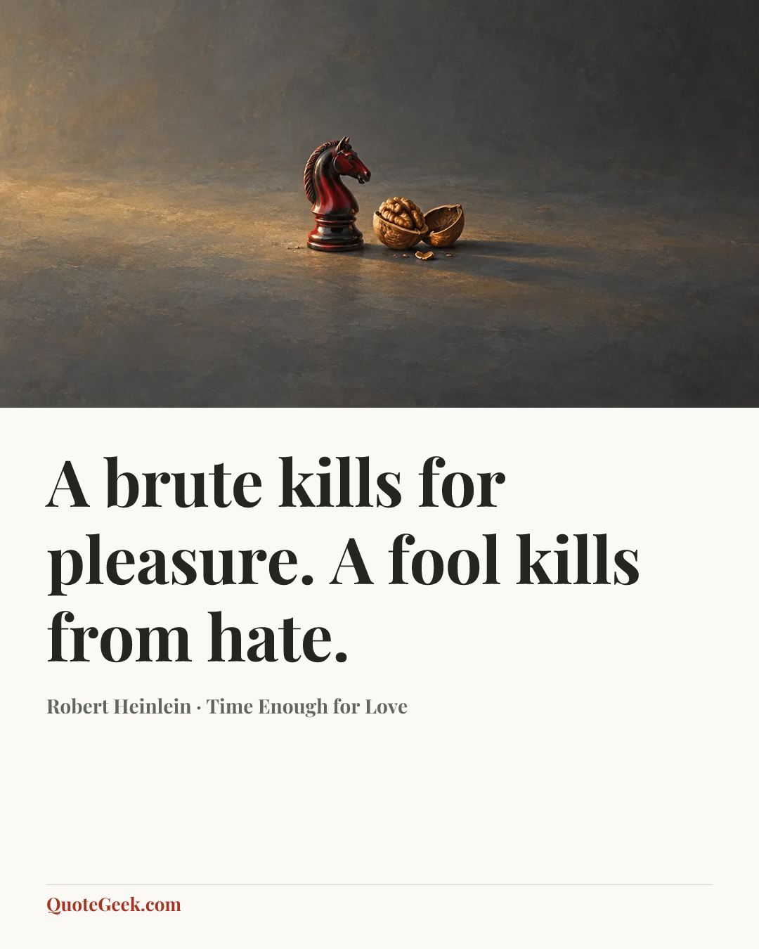 “A brute kills for pleasure. A fool kills from hate.” — Robert Heinlein · Time Enough for Love. Illustrated QuoteGeek card.