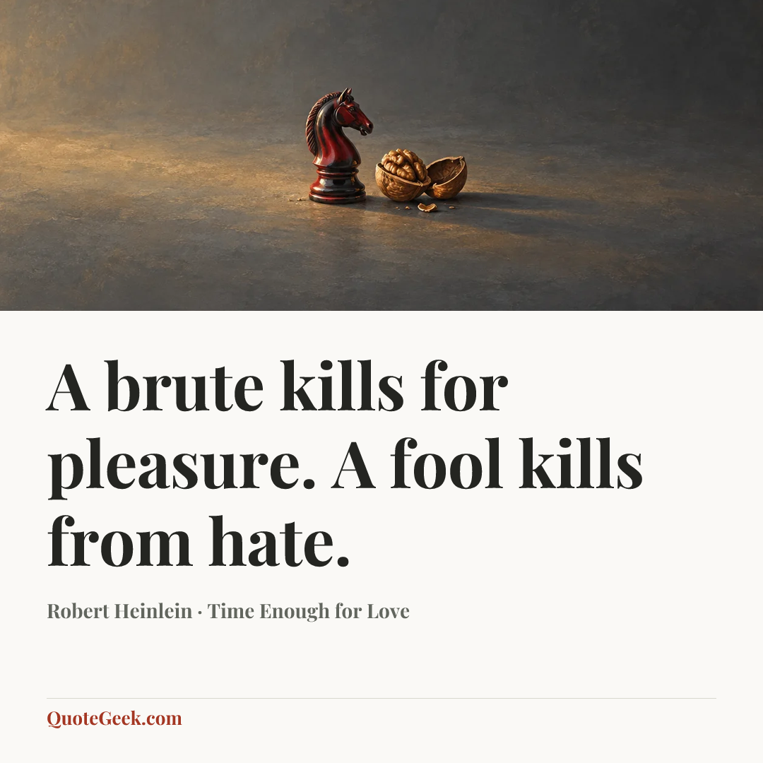 “A brute kills for pleasure. A fool kills from hate.” — Robert Heinlein · Time Enough for Love. Illustrated QuoteGeek card.