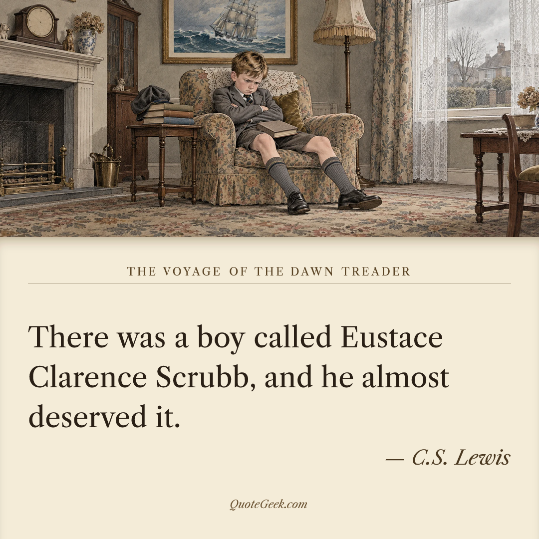 “There was a boy called Eustace Clarence Scrubb, and he almost deserved it.” — C.S. Lewis · The Voyage of the Dawn Treader. Illustrated QuoteGeek card.