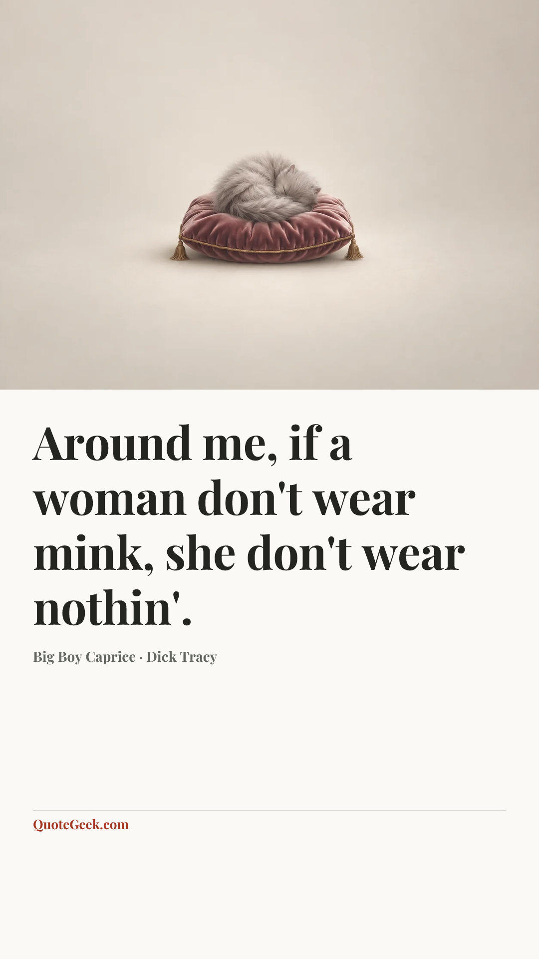 “Around me, if a woman don't wear mink, she don't wear nothin'.” — Big Boy Caprice · Dick Tracy. Illustrated QuoteGeek card.