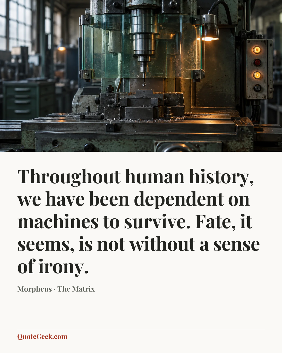 “Throughout human history, we have been dependent on machines to survive. Fate, it seems, is not without a sense of irony.” — Morpheus · The Matrix. Illustrated QuoteGeek card.