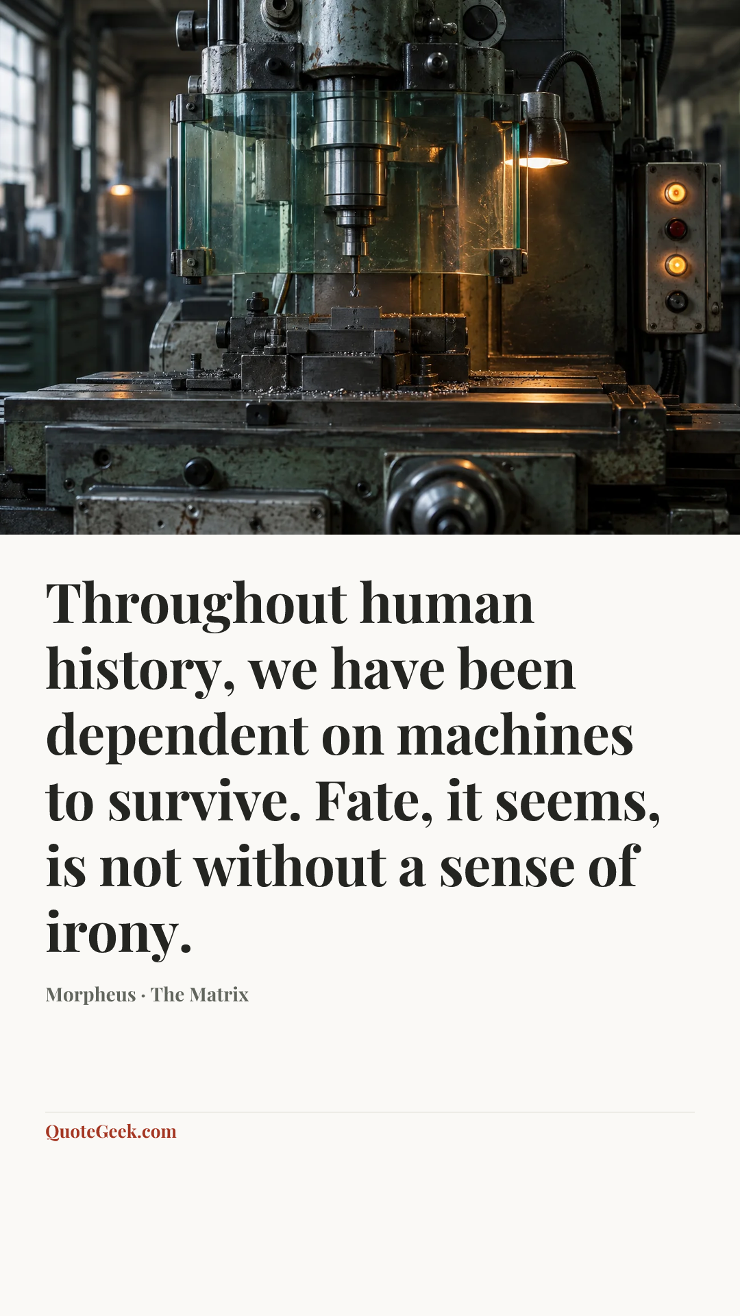 “Throughout human history, we have been dependent on machines to survive. Fate, it seems, is not without a sense of irony.” — Morpheus · The Matrix. Illustrated QuoteGeek card.