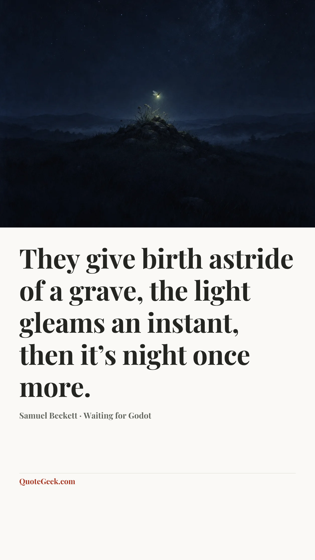 “They give birth astride of a grave, the light gleams an instant, then it’s night once more.” — Samuel Beckett · Waiting for Godot. Illustrated QuoteGeek card.