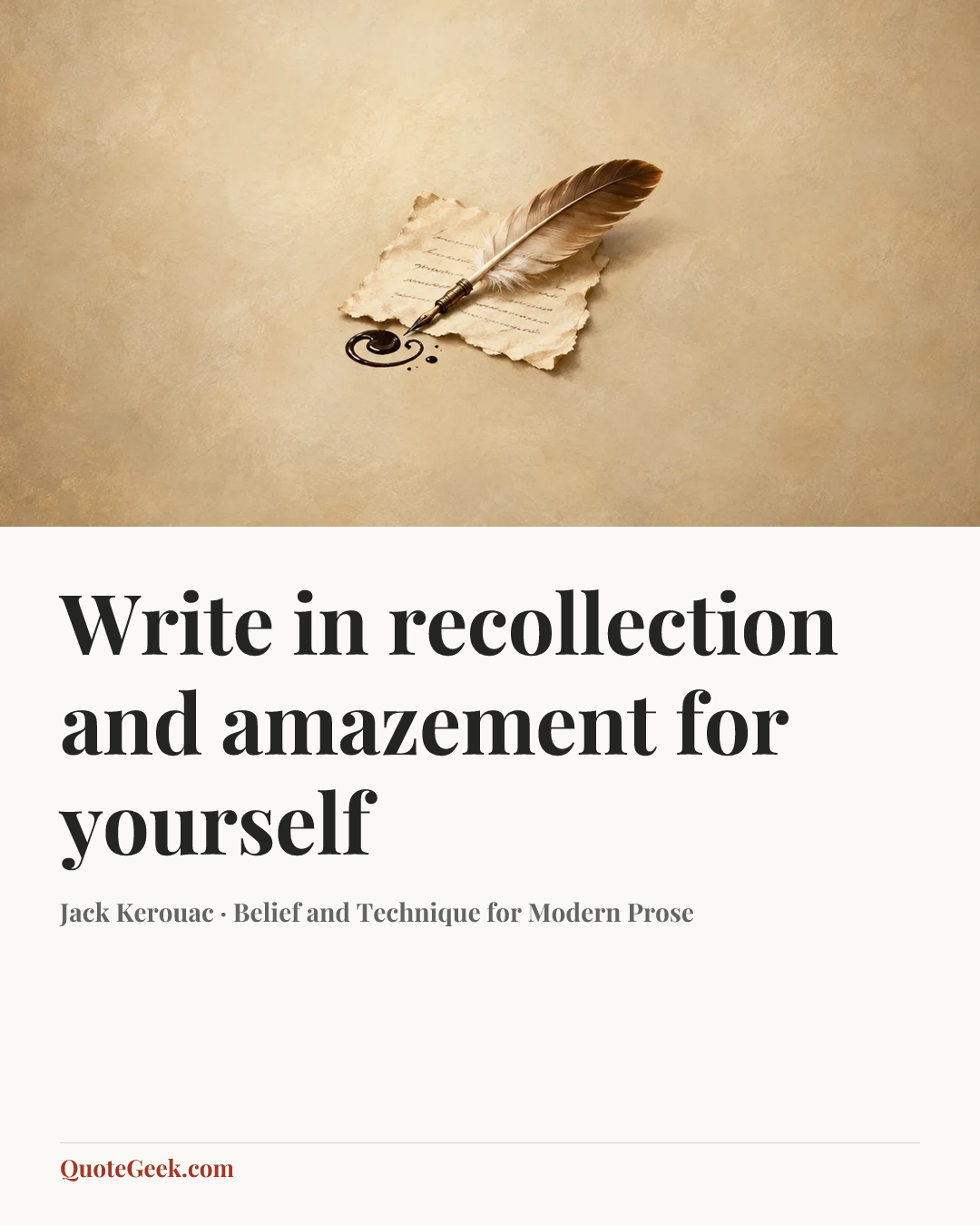 “Write in recollection and amazement for yourself” — Jack Kerouac · Belief and Technique for Modern Prose. Illustrated QuoteGeek card.