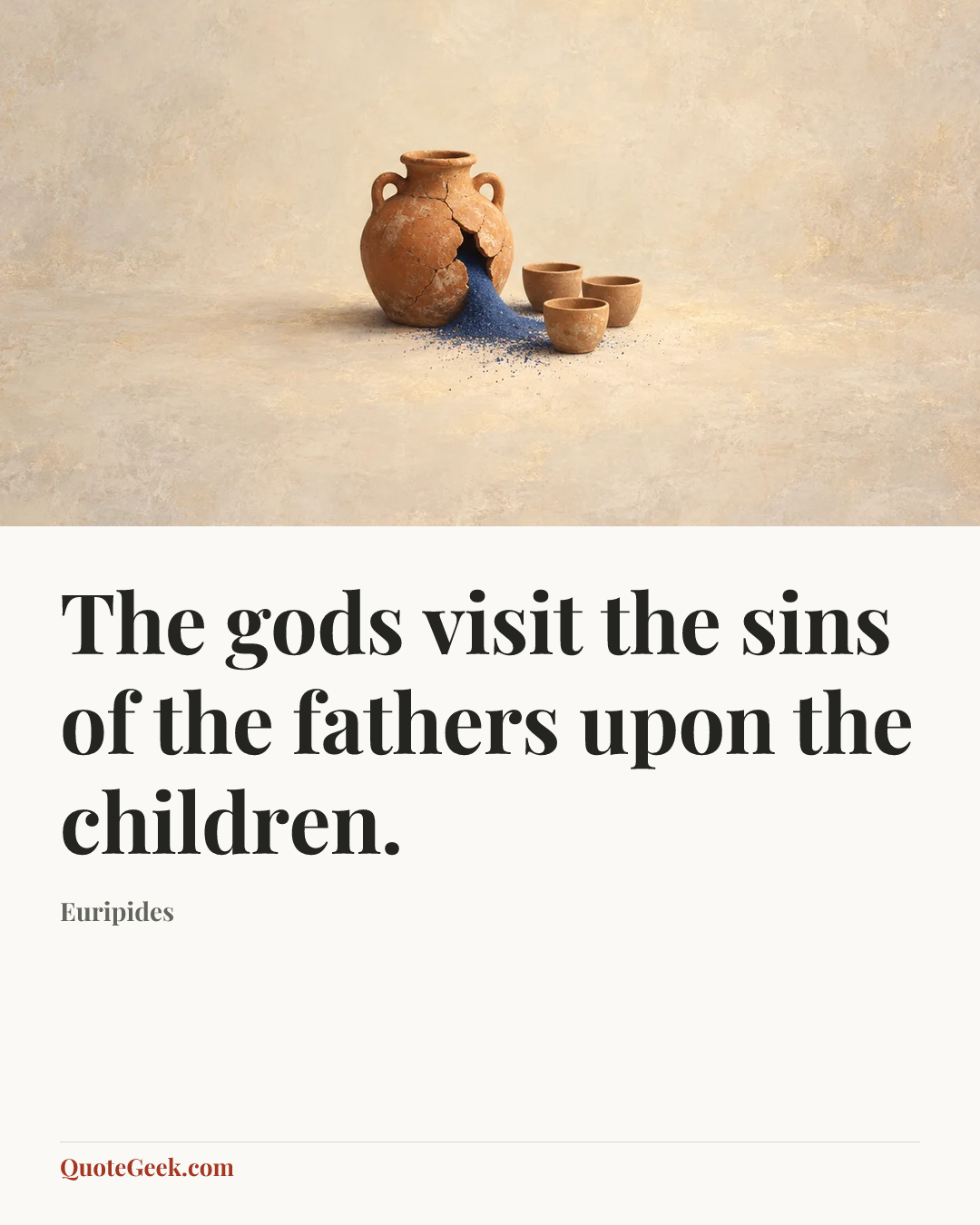 “The gods visit the sins of the fathers upon the children.” — Euripides. Illustrated QuoteGeek card.