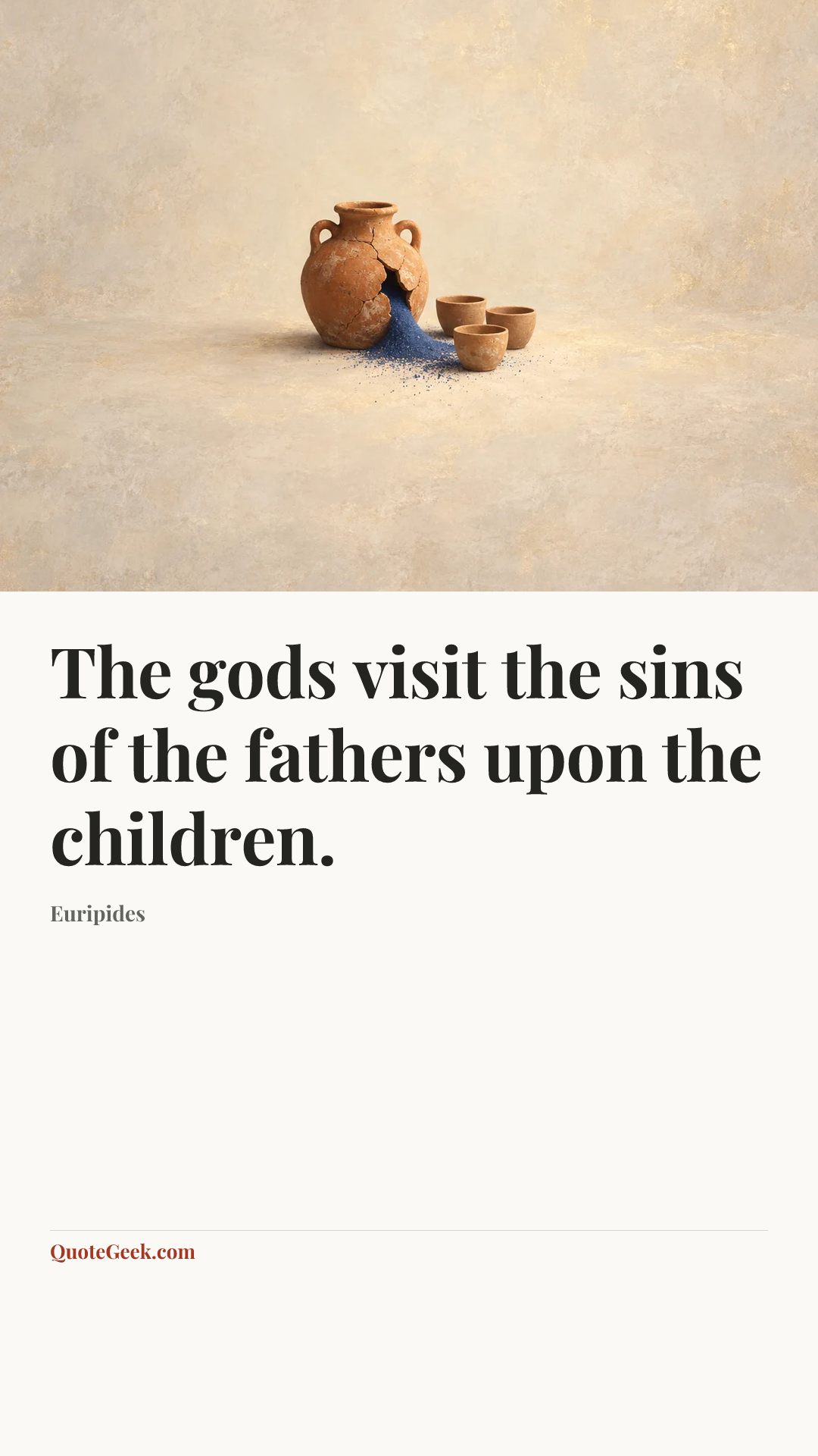 “The gods visit the sins of the fathers upon the children.” — Euripides. Illustrated QuoteGeek card.