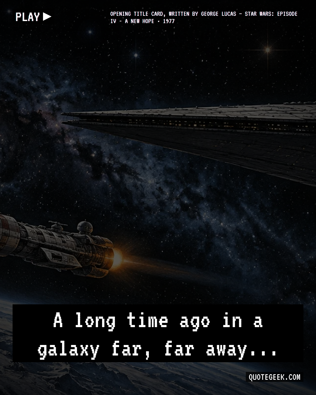 “A long time ago in a galaxy far, far away...” — Opening title card, written by George Lucas · Star Wars: Episode IV - A New Hope. Illustrated QuoteGeek card.