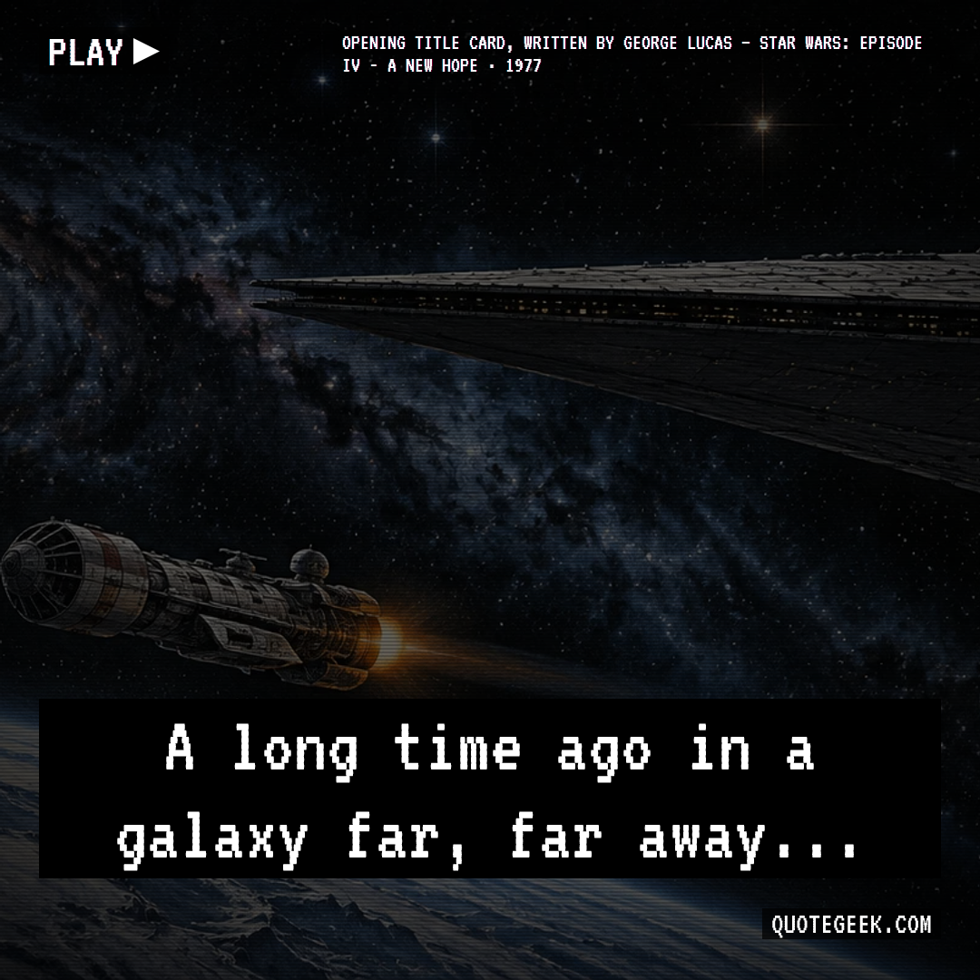 “A long time ago in a galaxy far, far away...” — Opening title card, written by George Lucas · Star Wars: Episode IV - A New Hope. Illustrated QuoteGeek card.