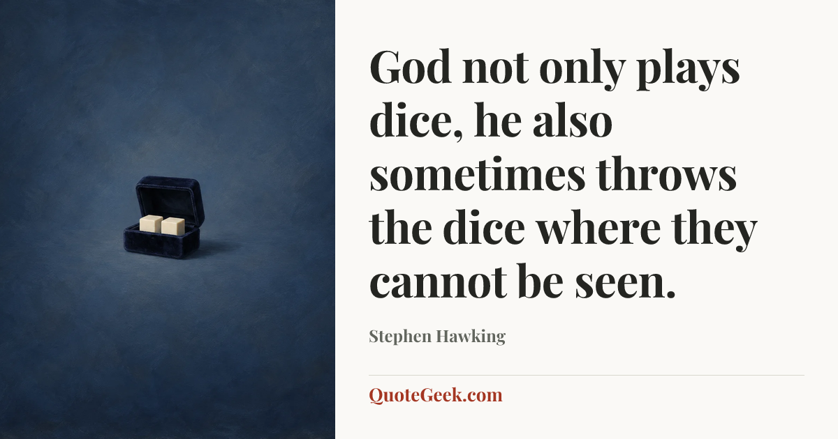 “God not only plays dice, he also sometimes throws the dice where they cannot be seen.” — Stephen Hawking. Illustrated QuoteGeek card.
