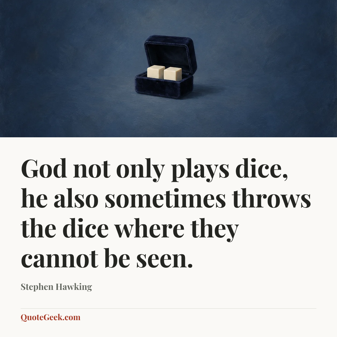 “God not only plays dice, he also sometimes throws the dice where they cannot be seen.” — Stephen Hawking. Illustrated QuoteGeek card.