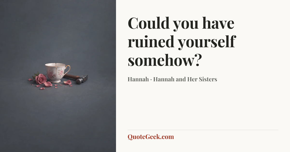 “Could you have ruined yourself somehow?” — Hannah · Hannah and Her Sisters. Illustrated QuoteGeek card.