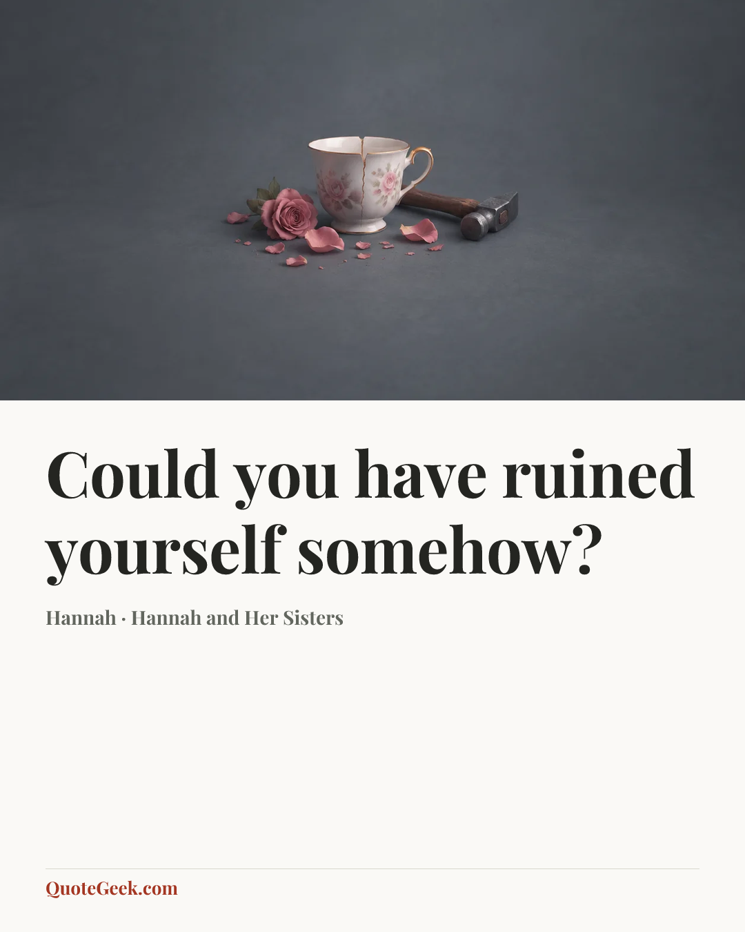 “Could you have ruined yourself somehow?” — Hannah · Hannah and Her Sisters. Illustrated QuoteGeek card.