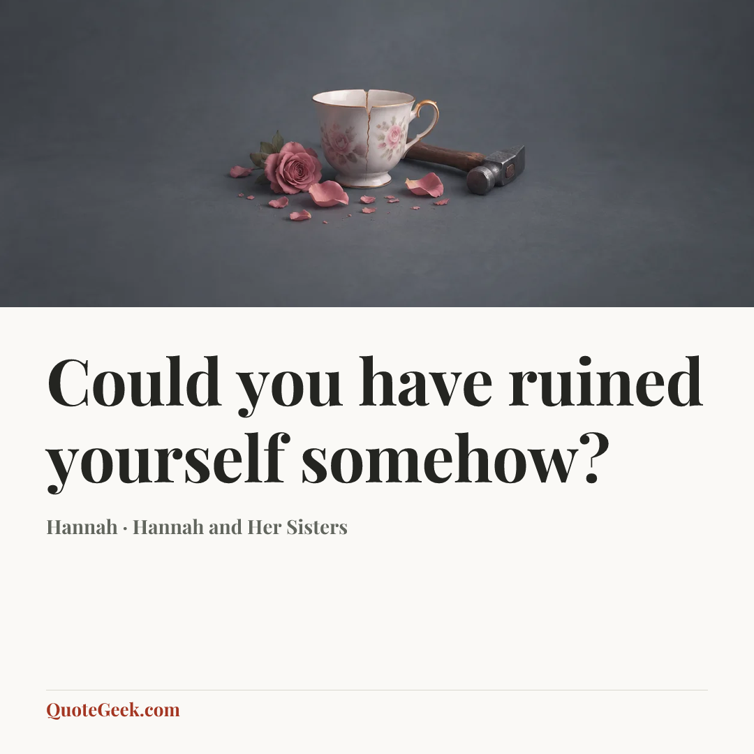 “Could you have ruined yourself somehow?” — Hannah · Hannah and Her Sisters. Illustrated QuoteGeek card.