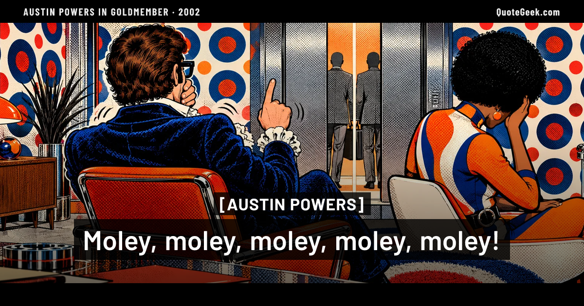 “Moley, moley, moley, moley, moley!” — Austin Powers · Austin Powers in Goldmember. Illustrated QuoteGeek card.