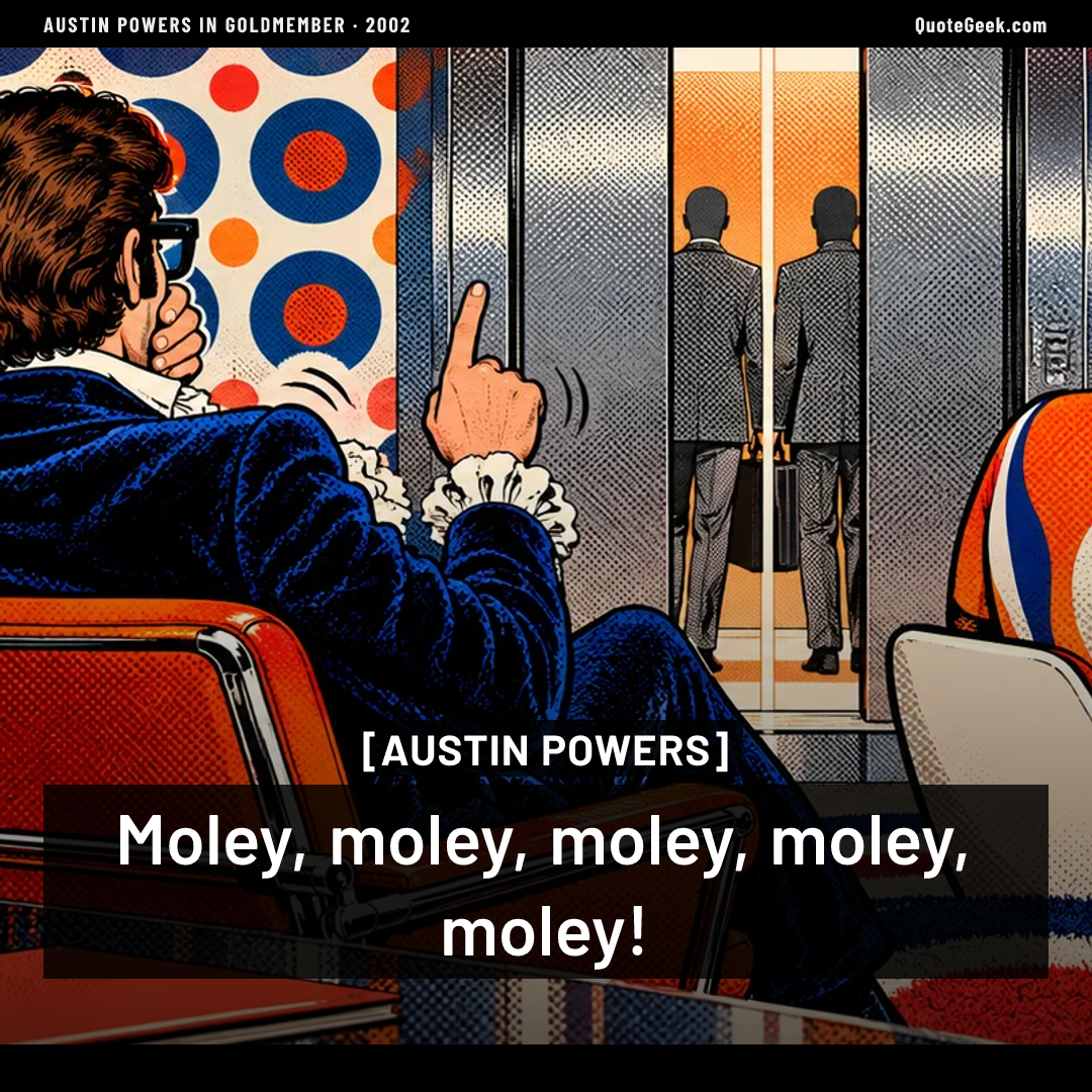 “Moley, moley, moley, moley, moley!” — Austin Powers · Austin Powers in Goldmember. Illustrated QuoteGeek card.