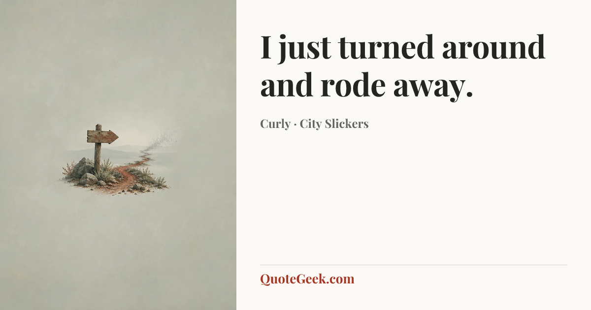 “I just turned around and rode away.” — Curly · City Slickers. Illustrated QuoteGeek card.