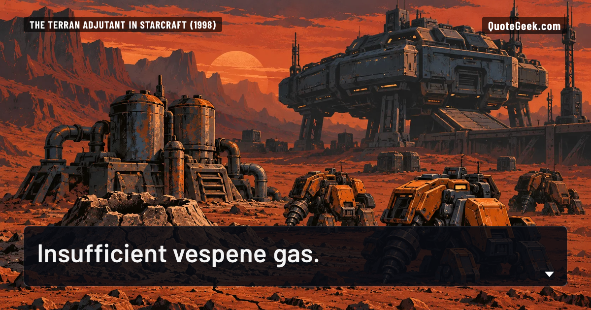 “Insufficient vespene gas.” — The Terran adjutant in StarCraft (1998) · StarCraft. Illustrated QuoteGeek card.