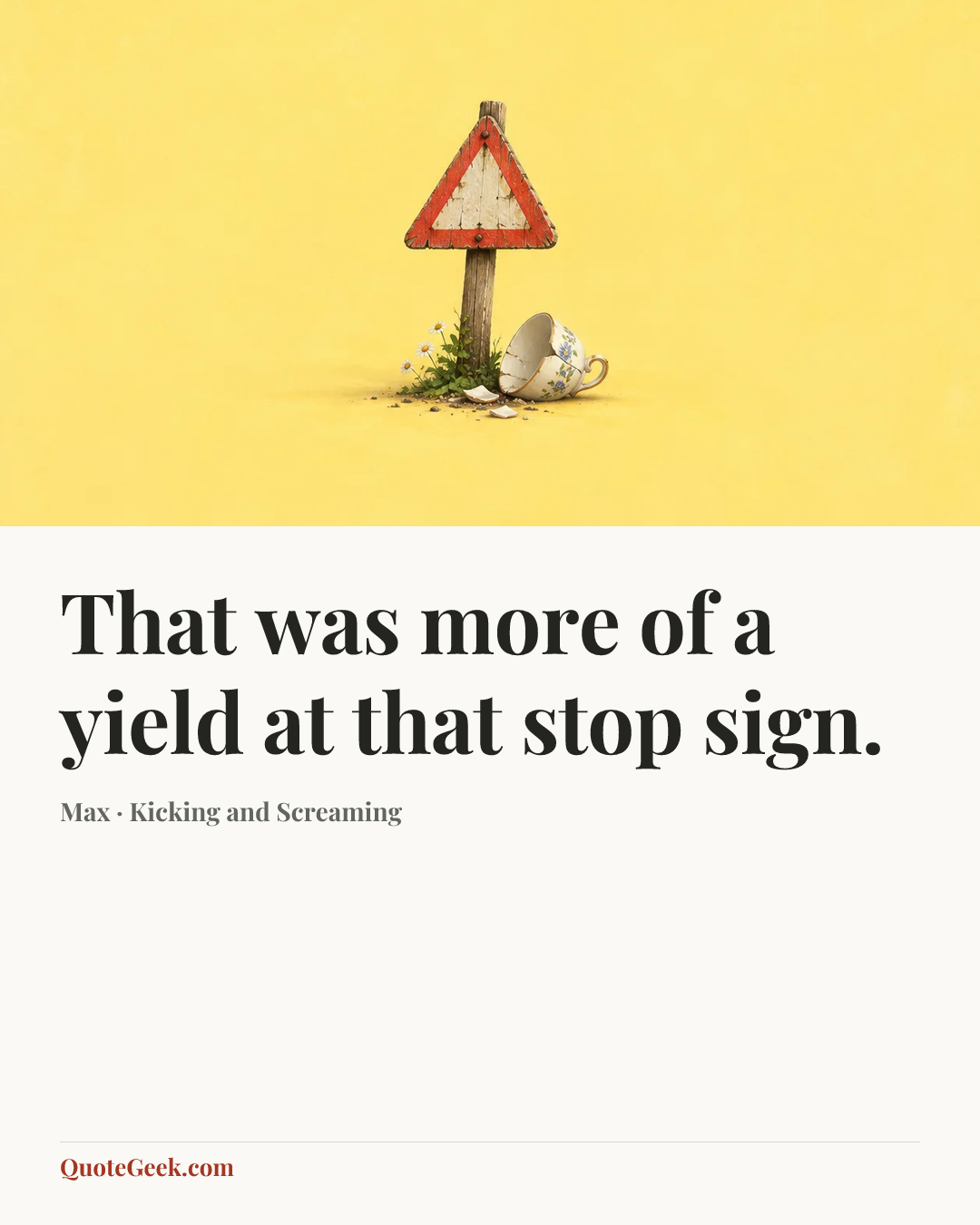 “That was more of a yield at that stop sign.” — Max · Kicking and Screaming. Illustrated QuoteGeek card.