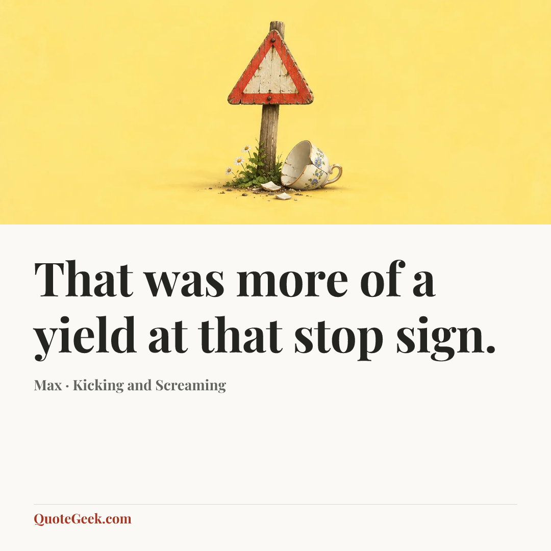 “That was more of a yield at that stop sign.” — Max · Kicking and Screaming. Illustrated QuoteGeek card.