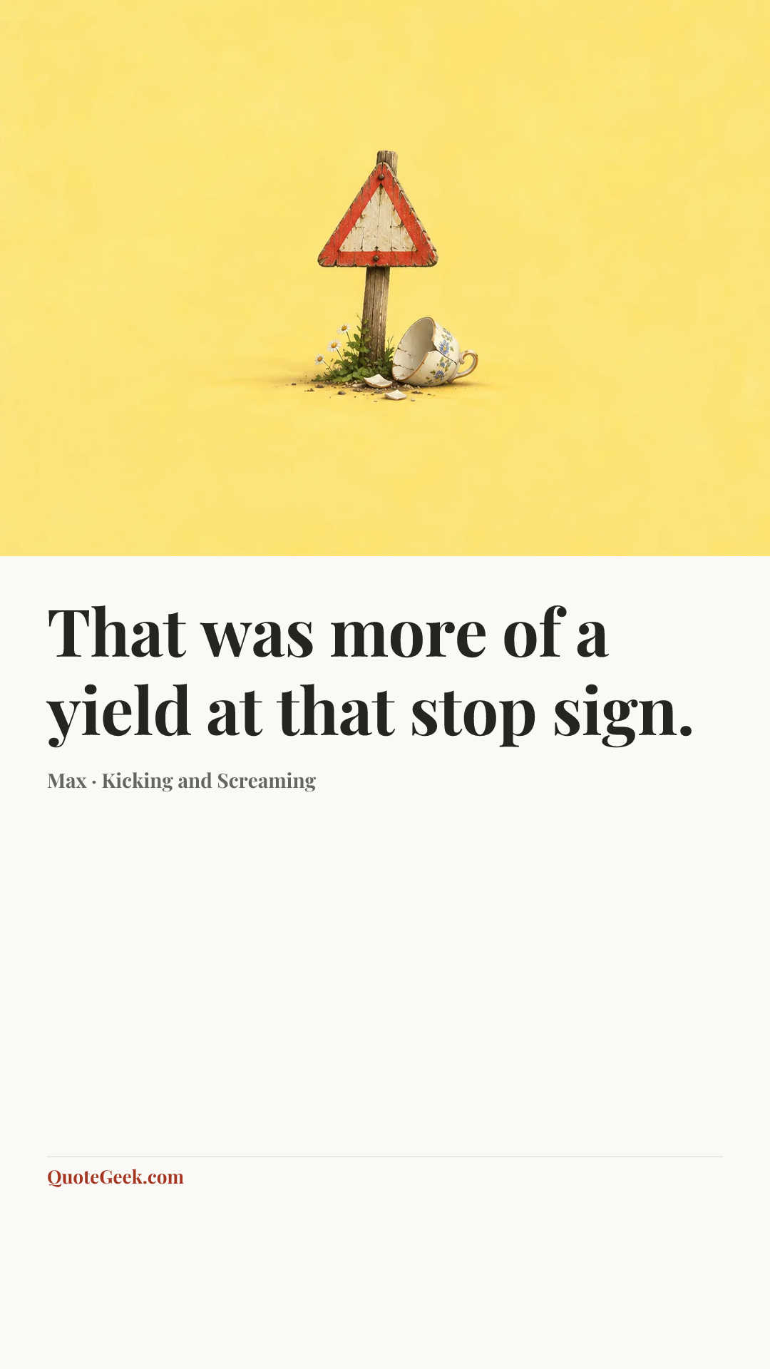 “That was more of a yield at that stop sign.” — Max · Kicking and Screaming. Illustrated QuoteGeek card.