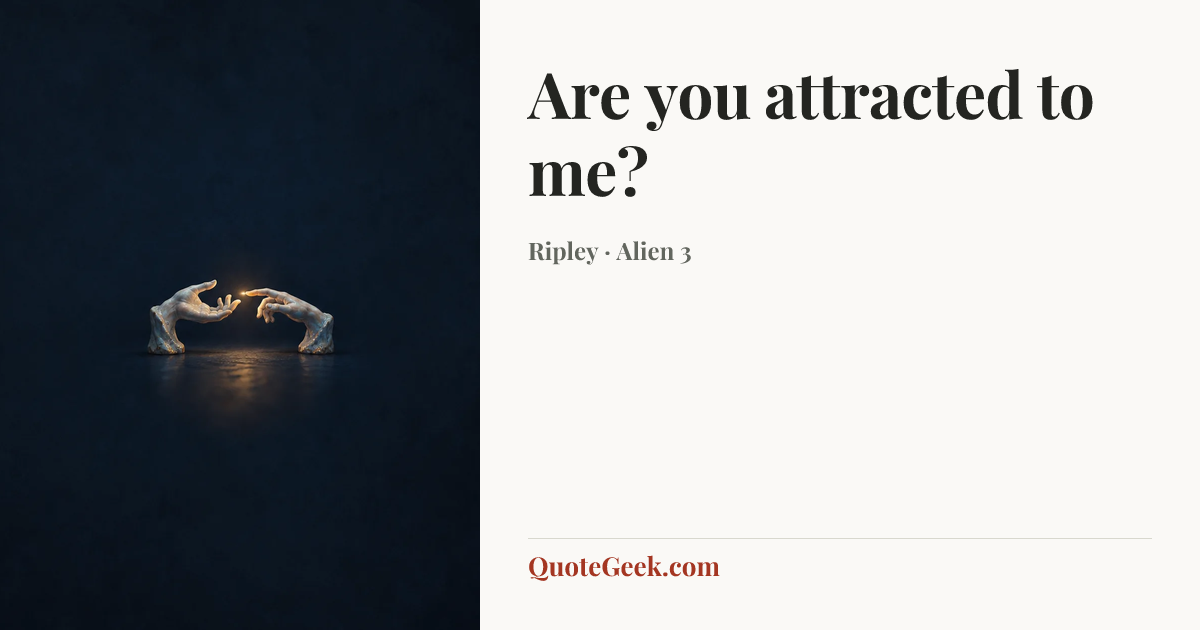 “Are you attracted to me?” — Ripley · Alien 3. Illustrated QuoteGeek card.