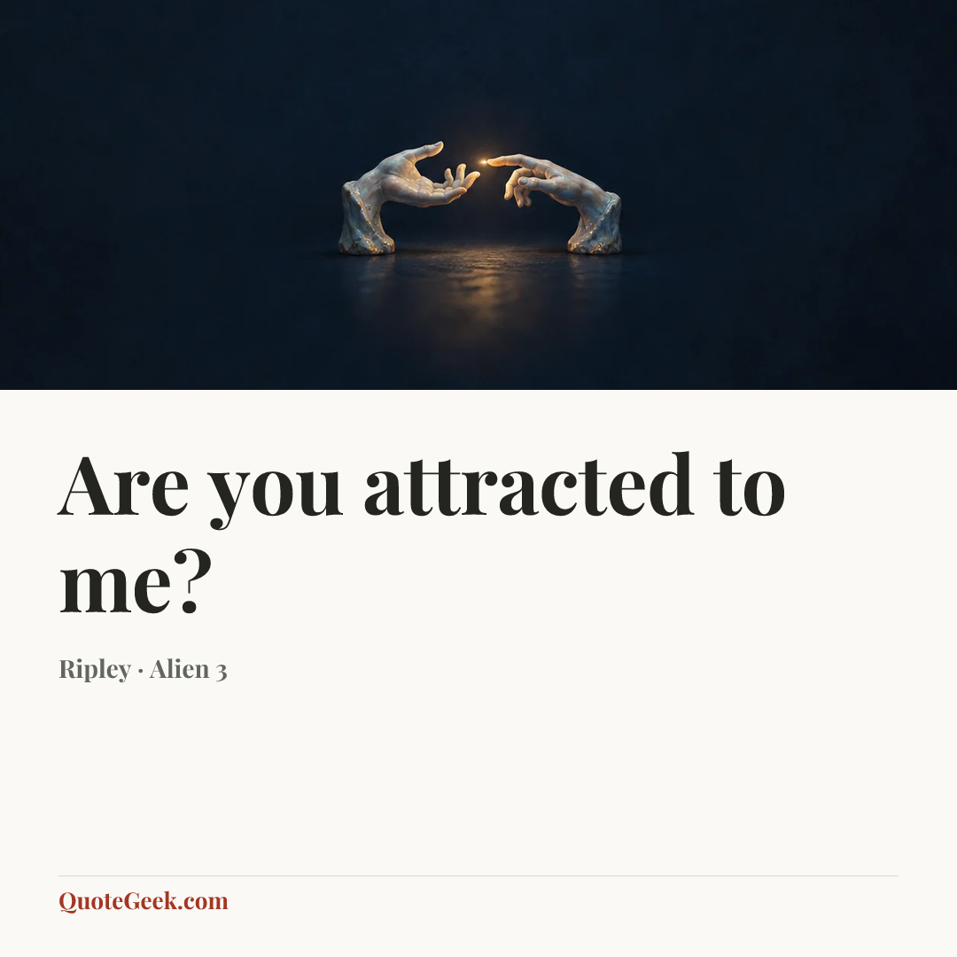 “Are you attracted to me?” — Ripley · Alien 3. Illustrated QuoteGeek card.