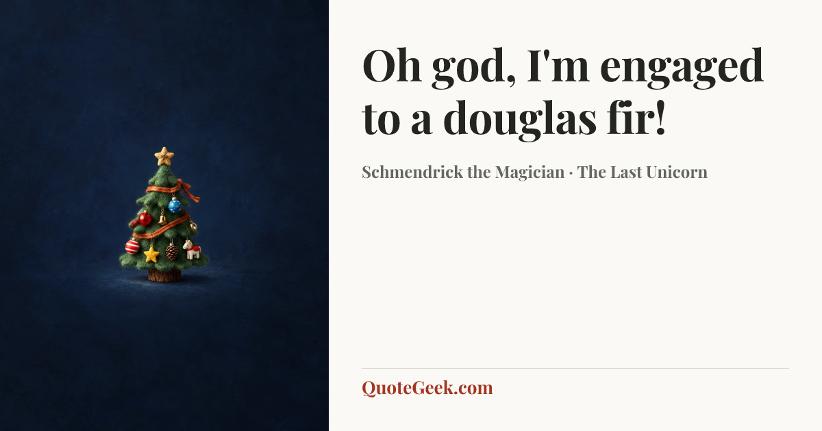 “Oh god, I'm engaged to a douglas fir!” — Schmendrick the Magician · The Last Unicorn. Illustrated QuoteGeek card.