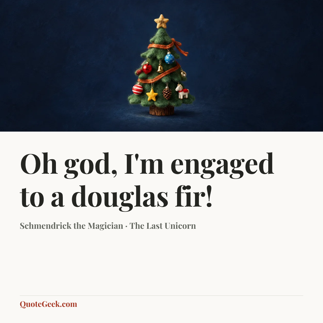 “Oh god, I'm engaged to a douglas fir!” — Schmendrick the Magician · The Last Unicorn. Illustrated QuoteGeek card.